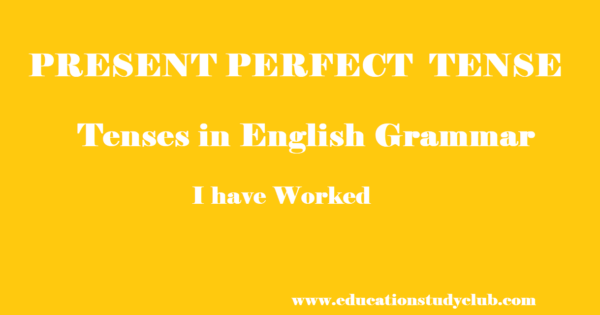 Present Perfect Tense with Examples | Tenses in English Grammar ...